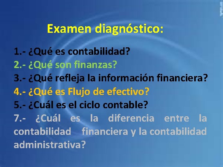 Examen diagnóstico: 1. - ¿Qué es contabilidad? 2. - ¿Qué son finanzas? 3. -