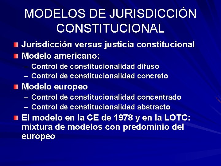 MODELOS DE JURISDICCIÓN CONSTITUCIONAL Jurisdicción versus justicia constitucional Modelo americano: – – Control de