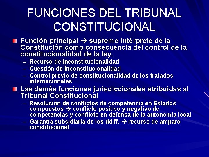 FUNCIONES DEL TRIBUNAL CONSTITUCIONAL Función principal supremo intérprete de la Constitución como consecuencia del