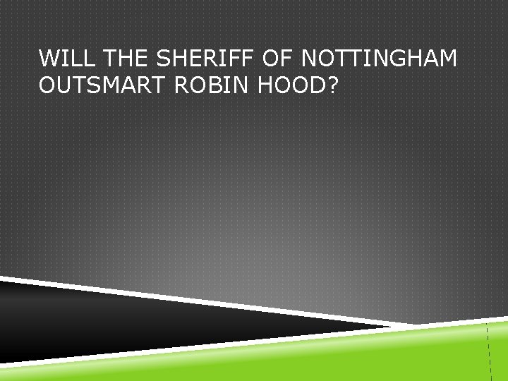 WILL THE SHERIFF OF NOTTINGHAM OUTSMART ROBIN HOOD? 