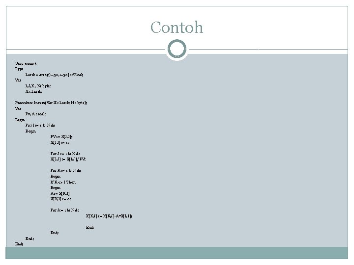 Contoh Uses wincrt; Type Larik = array[1. . 50, 1. . 50] of Real;