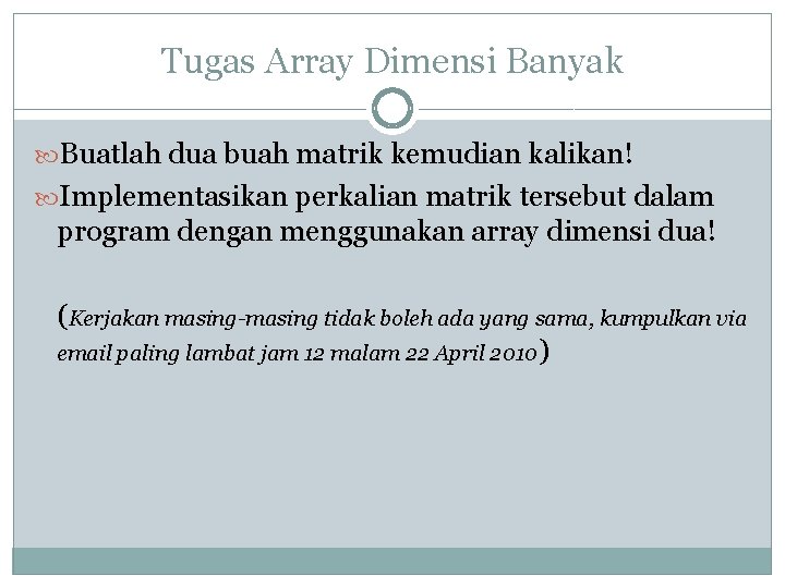 Tugas Array Dimensi Banyak Buatlah dua buah matrik kemudian kalikan! Implementasikan perkalian matrik tersebut