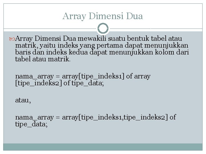 Array Dimensi Dua mewakili suatu bentuk tabel atau matrik, yaitu indeks yang pertama dapat