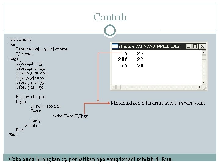 Contoh Uses wincrt; Var Tabel : array[1. . 3, 1. . 2] of byte;