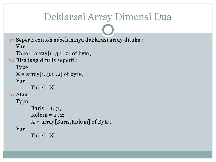 Deklarasi Array Dimensi Dua Seperti contoh sebelumnya deklarasi array ditulis : Var Tabel :