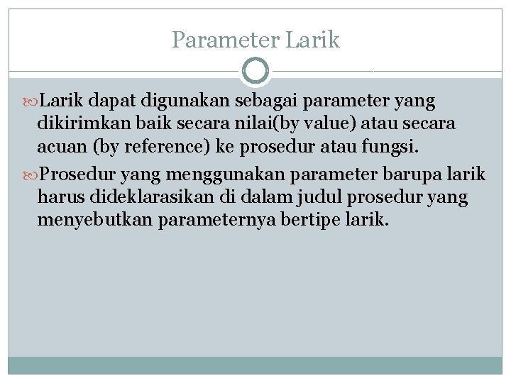 Parameter Larik dapat digunakan sebagai parameter yang dikirimkan baik secara nilai(by value) atau secara