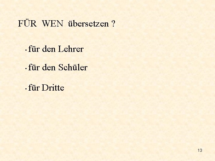 FÜR WEN übersetzen ? • für den Lehrer • für den Schüler • für