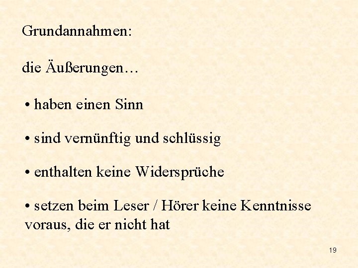 Grundannahmen: die Äußerungen… • haben einen Sinn • sind vernünftig und schlüssig • enthalten