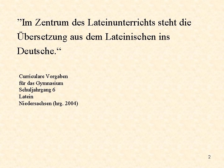 ”Im Zentrum des Lateinunterrichts steht die Übersetzung aus dem Lateinischen ins Deutsche. “ Curriculare