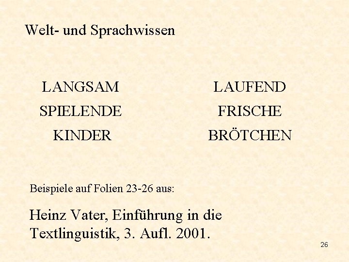 Welt- und Sprachwissen LANGSAM LAUFEND SPIELENDE FRISCHE KINDER BRÖTCHEN Beispiele auf Folien 23 -26