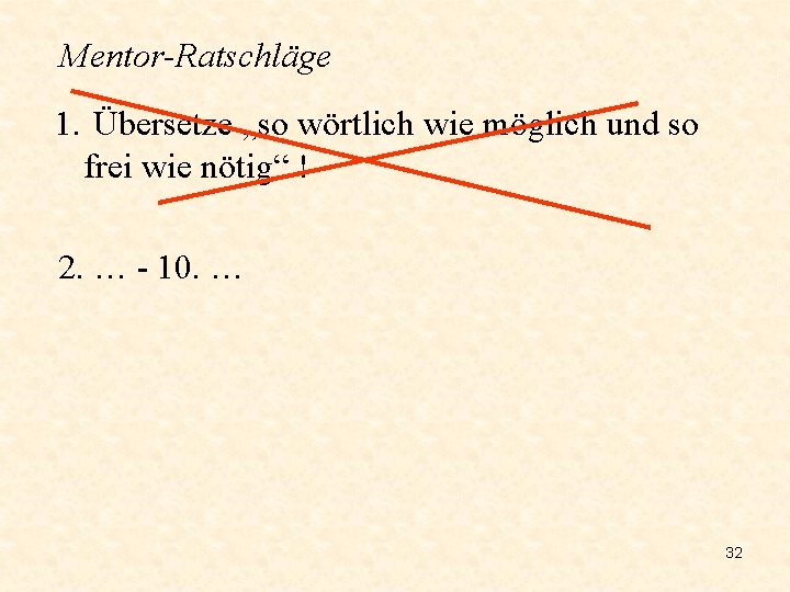 Mentor-Ratschläge 1. Übersetze „so wörtlich wie möglich und so frei wie nötig“ ! 2.