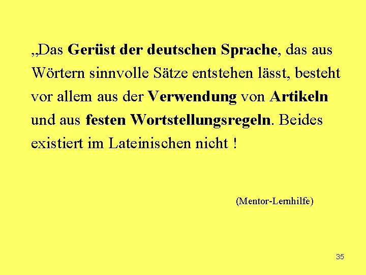 „Das Gerüst der deutschen Sprache, das aus Wörtern sinnvolle Sätze entstehen lässt, besteht vor