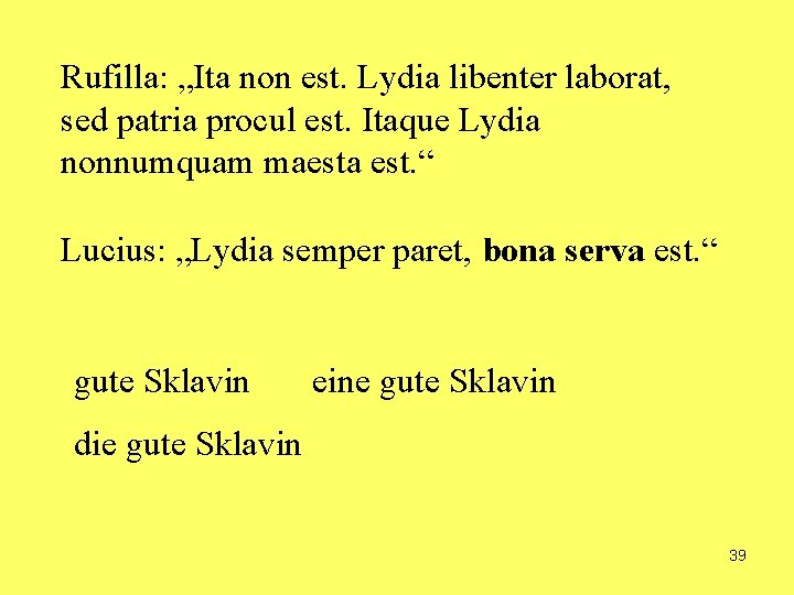 Rufilla: „Ita non est. Lydia libenter laborat, sed patria procul est. Itaque Lydia nonnumquam