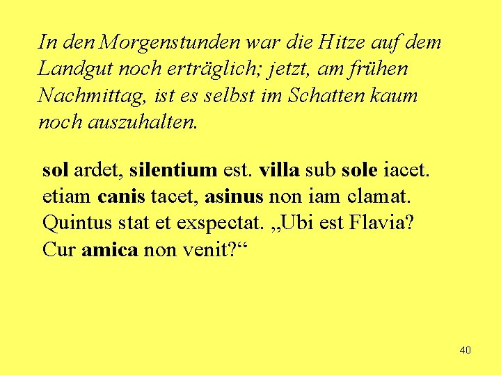 In den Morgenstunden war die Hitze auf dem Landgut noch erträglich; jetzt, am frühen