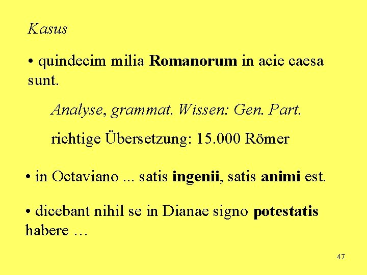 Kasus • quindecim milia Romanorum in acie caesa sunt. Analyse, grammat. Wissen: Gen. Part.