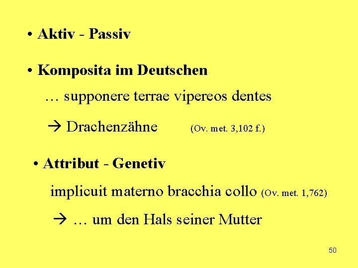  • Aktiv - Passiv • Komposita im Deutschen … supponere terrae vipereos dentes