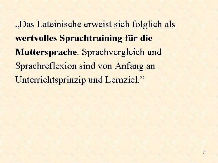 „Das Lateinische erweist sich folglich als wertvolles Sprachtraining für die Muttersprache. Sprachvergleich und Sprachreflexion