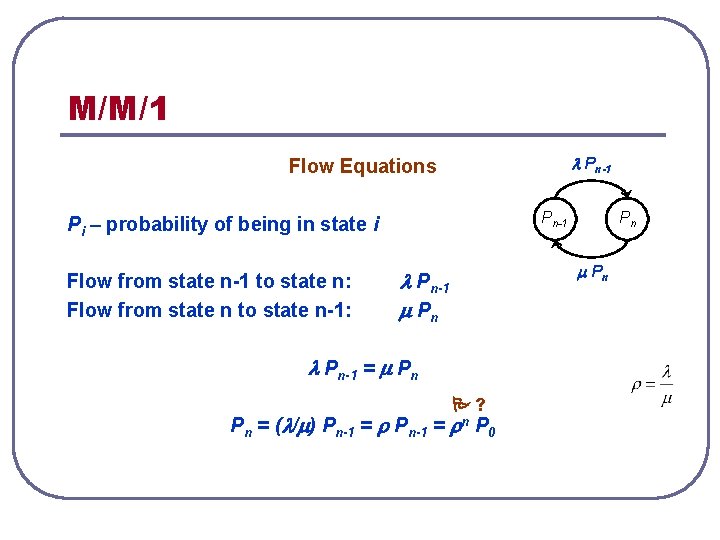 M/M/1 Pn-1 Flow Equations Pn-1 Pi – probability of being in state i Flow