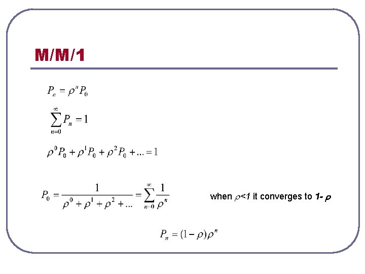 M/M/1 when <1 it converges to 1 - 