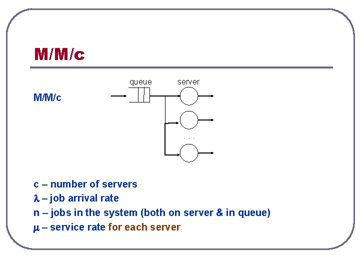 M/M/c queue server M/M/c . . . c – number of servers – job