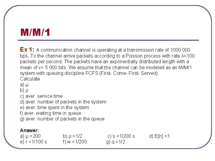 M/M/1 Ex 1: A communication channel is operating at a transmission rate of 1000