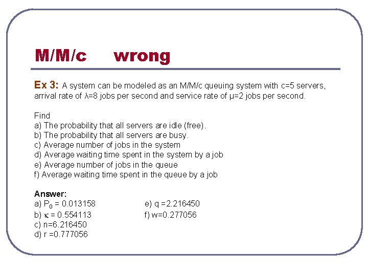 M/M/c wrong Ex 3: A system can be modeled as an M/M/c queuing system