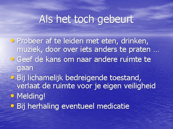 Als het toch gebeurt • Probeer af te leiden met eten, drinken, muziek, door