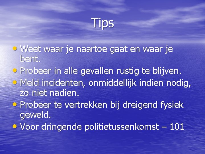 Tips • Weet waar je naartoe gaat en waar je bent. • Probeer in