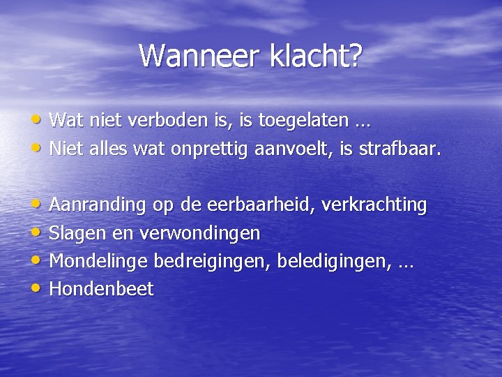 Wanneer klacht? • Wat niet verboden is, is toegelaten … • Niet alles wat