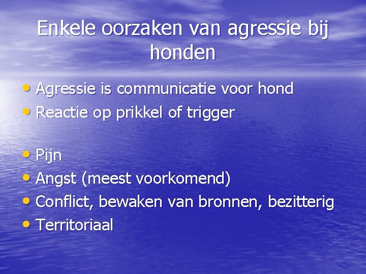 Enkele oorzaken van agressie bij honden • Agressie is communicatie voor hond • Reactie
