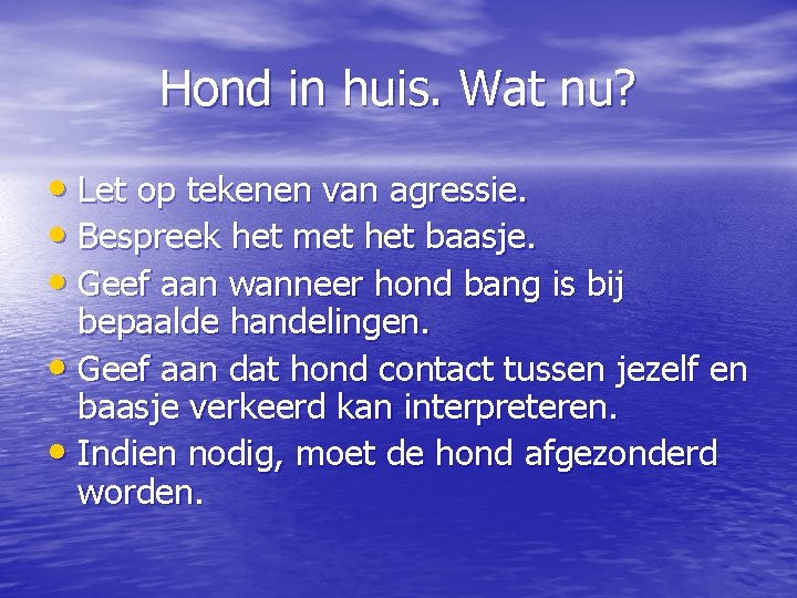 Hond in huis. Wat nu? • Let op tekenen van agressie. • Bespreek het