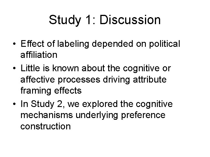 Study 1: Discussion • Effect of labeling depended on political affiliation • Little is