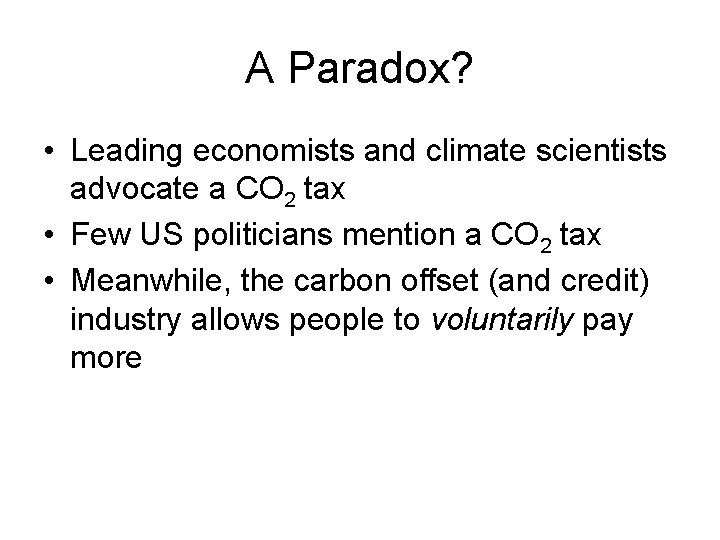 A Paradox? • Leading economists and climate scientists advocate a CO 2 tax •