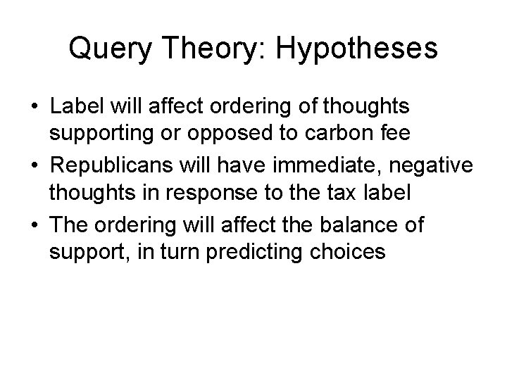 Query Theory: Hypotheses • Label will affect ordering of thoughts supporting or opposed to