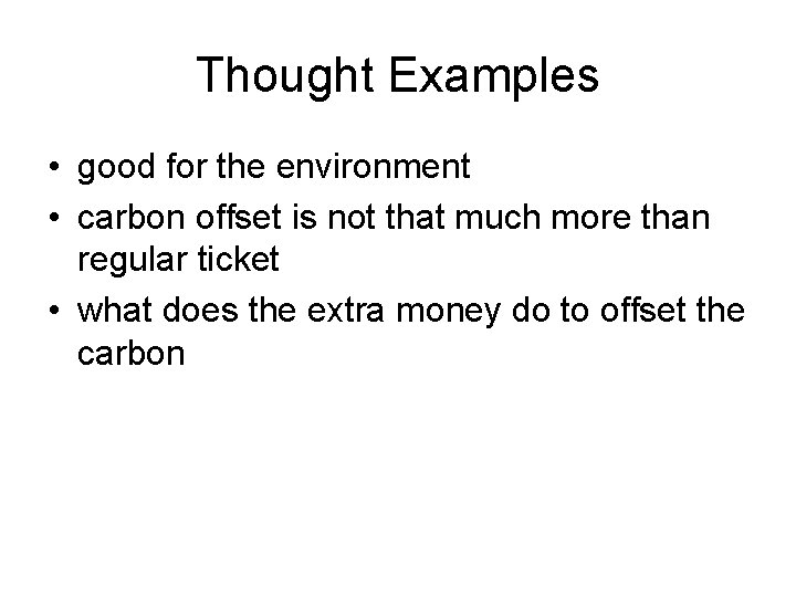 Thought Examples • good for the environment • carbon offset is not that much