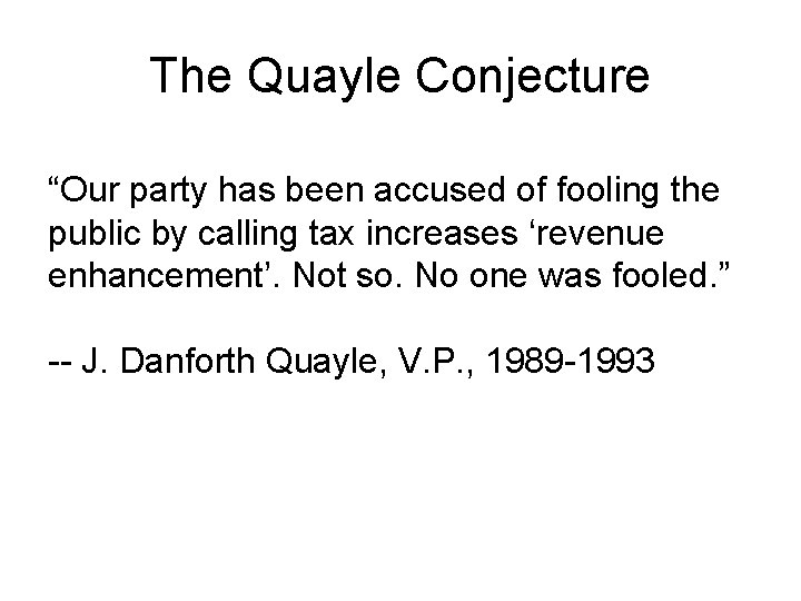 The Quayle Conjecture “Our party has been accused of fooling the public by calling