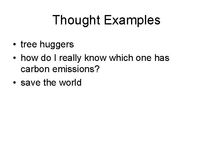 Thought Examples • tree huggers • how do I really know which one has