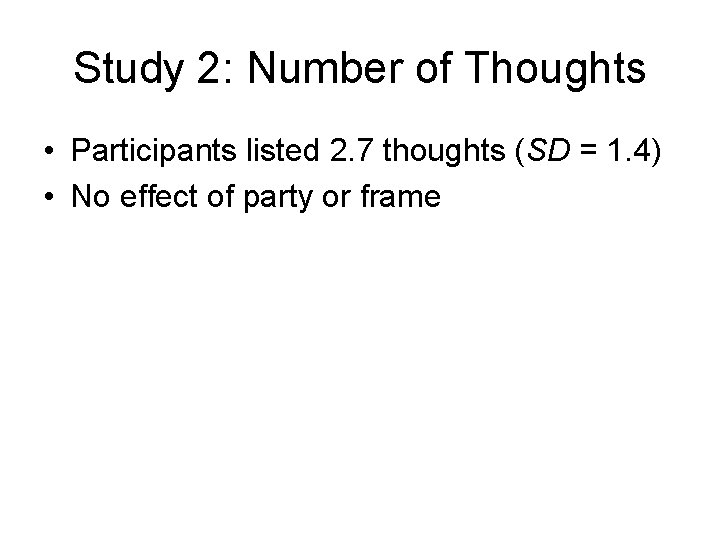 Study 2: Number of Thoughts • Participants listed 2. 7 thoughts (SD = 1.