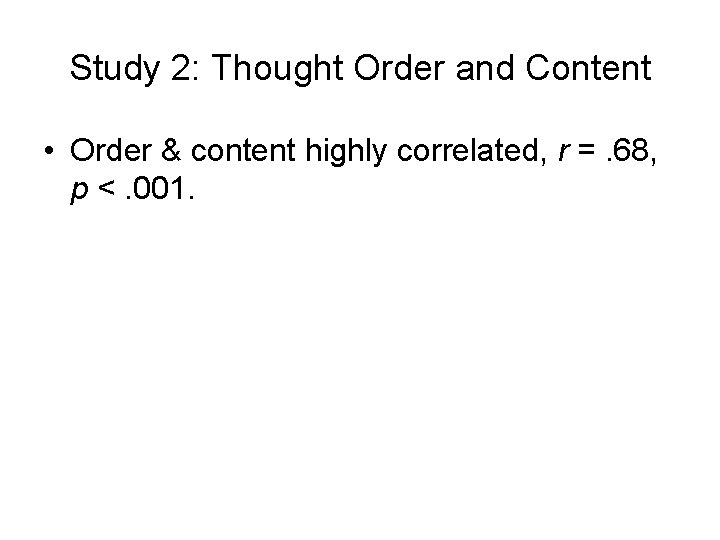 Study 2: Thought Order and Content • Order & content highly correlated, r =.