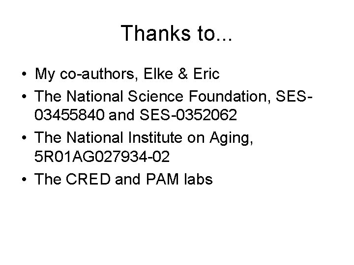 Thanks to. . . • My co-authors, Elke & Eric • The National Science