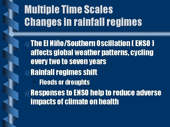 Multiple Time Scales Changes in rainfall regimes b The El Niño/Southern Oscillation ( ENSO