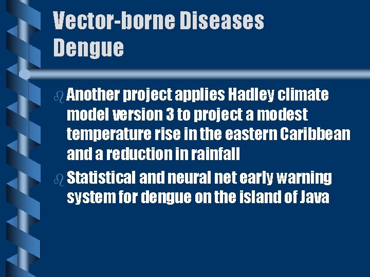 Vector-borne Diseases Dengue b Another project applies Hadley climate model version 3 to project