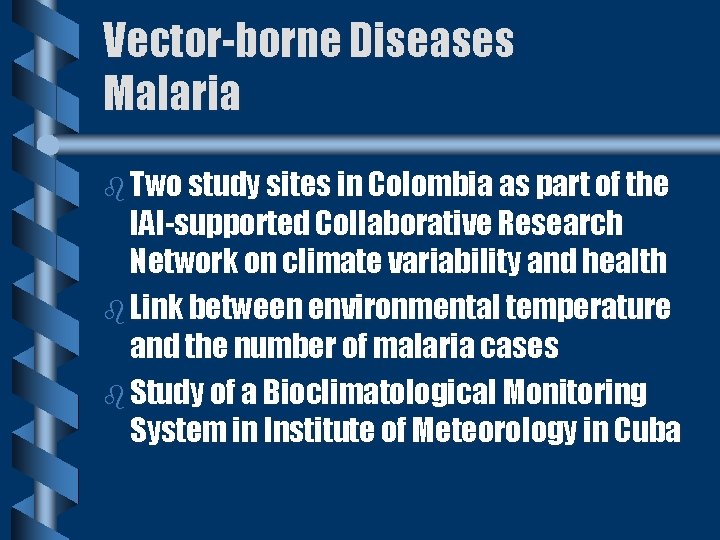Vector-borne Diseases Malaria b Two study sites in Colombia as part of the IAI-supported