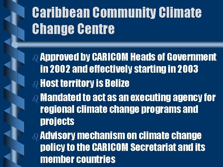 Caribbean Community Climate Change Centre b Approved by CARICOM Heads of Government in 2002