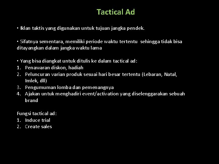 Tactical Ad • Iklan taktis yang digunakan untuk tujuan jangka pendek. • Sifatnya sementara,