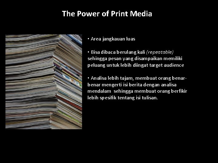 The Power of Print Media • Area jangkauan luas • Bisa dibaca berulang kali