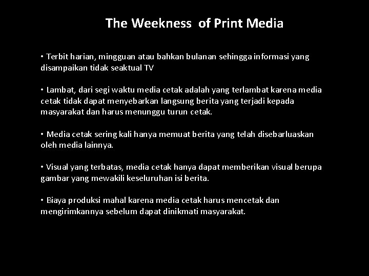 The Weekness of Print Media • Terbit harian, mingguan atau bahkan bulanan sehingga informasi