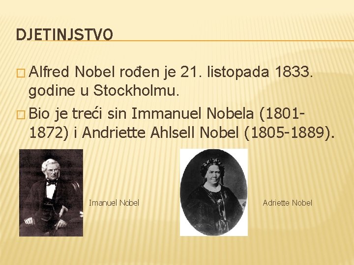 DJETINJSTVO � Alfred Nobel rođen je 21. listopada 1833. godine u Stockholmu. � Bio