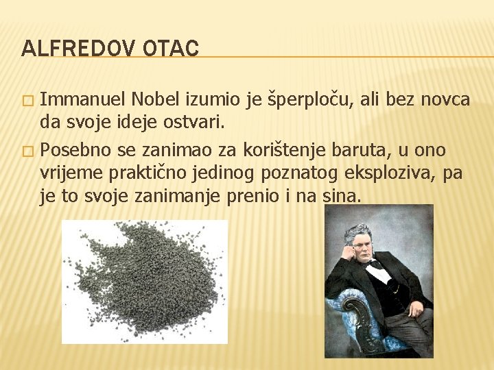 ALFREDOV OTAC Immanuel Nobel izumio je šperploču, ali bez novca da svoje ideje ostvari.