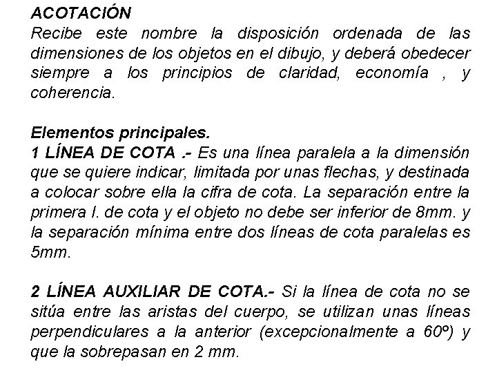ACOTACIÓN Recibe este nombre la disposición ordenada de las dimensiones de los objetos en
